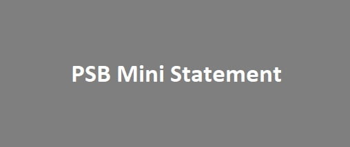 PSB Mini Statement, Get PSB Mini Statement by Missed Call, SMS, mPassbook